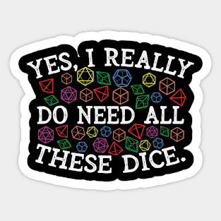 Yes I Do Really Need All These Dice Sticker